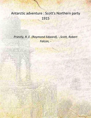 Antarctic adventure [microform] : Scott's Northern party 1915 [Hardcover](Hardcover, Priestly, R. E. (Raymond Edward), -,Scott, Robert Falcon, -)