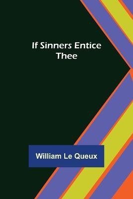 If Sinners Entice Thee(English, Paperback, Le Queux William)