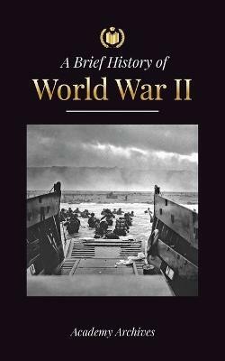 The Brief History of World War 2(English, Paperback, Academy Archives)