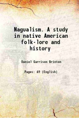 Nagualism. A study in native American folk-lore and history 1894 [Hardcover](Hardcover, Daniel Garrison Brinton)