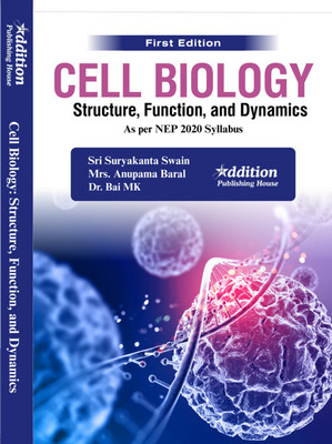 Cell Biology: Structure, Function, and Dynamics(Book, Suryakanta Swain, Anupama baral, Dr. Bai MK)