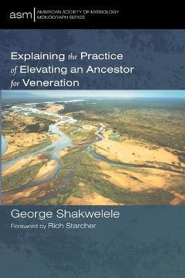 Explaining the Practice of Elevating an Ancestor for Veneration(English, Paperback, Shakwelele George)