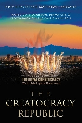 The Creatocracy Republic(English, Paperback, Matthews - Akukalia High King Peter K)