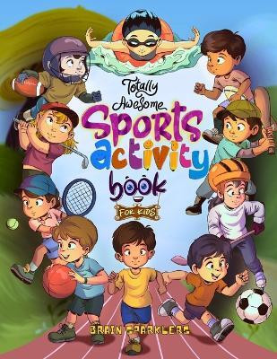 Totally Awesome Sports Activity Book for Kids(English, Paperback, Sparklers Brain)