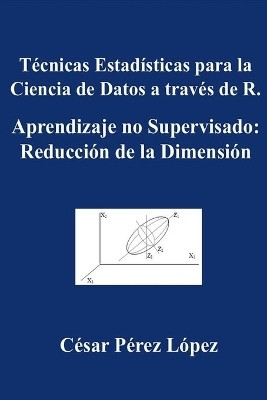Tecnicas Estadisticas para la Ciencia de Datos a traves de R. Aprendizaje no Supervisado(Spanish, Paperback, Cesar Cesar Perez)