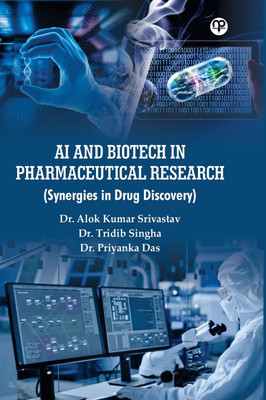 AI AND BIOTECH IN PHARMACEUTICAL RESEARCH 
(Synergies in Drug Discovery)(Hardcover, Dr. Alok Kumar Srivastav, Dr. Tridib Singha, Dr. Priyanka Das)