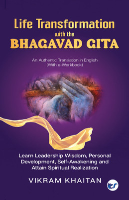 Life Transformation with the BHAGAVAD GITA: Learn Leadership Wisdom, Personal Development, Self-Awakening and Attain Spiritual Realization(Paperback, Vikram Khaitan)