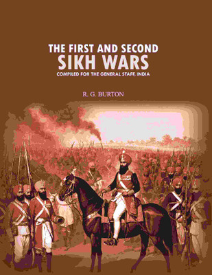 The first and second Sikh wars: compiled for the General Staff, India(Paperback, R. G. Burton)