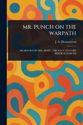 Mr. Punch on the Warpath(English, Paperback, Hammerton J A (John Alexander))