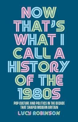 Now That's What I Call a History of the 1980s(English, Paperback, Robinson Lucy)