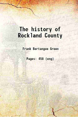 The history of Rockland County 1886 [Hardcover](Hardcover, Frank Bertangue Green)