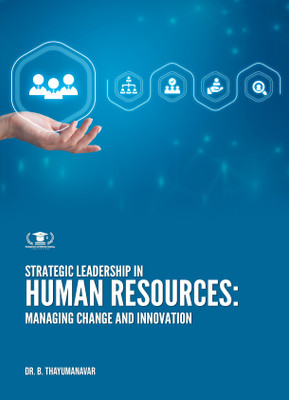 STRATEGIC LEADERSHIP IN HUMAN RESOURCES: MANAGING CHANGE AND INNOVATION(Paperback, Dr. B. Thayumanavar)
