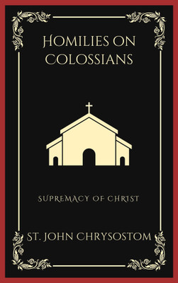 Homilies on Colossians(English, Paperback, Chrysostom St John)