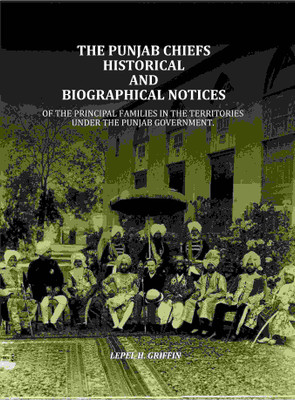 The Punjab Chiefs Historical And Biographical Notices: Of The principal Families In The Territories Under The Punjab Government. [Hardcover](Hardcover, Lepel H. Griffin)