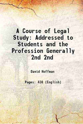 A Course of Legal Study: Addressed to Students and the Profession Generally Volume 2nd 1836 [Hardcover](Hardcover, David Hoffman)