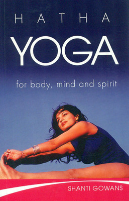 Hatha Yoga: for body, mind and spirit(Hardcover, Shanti Gowans)