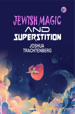 Jewish Magic and Superstition(Paperback, Joshua Trachtenberg)
