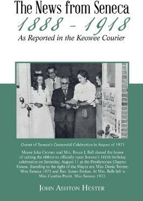 The News from Seneca - 1888 - 1918 - as Reported in the Keowee Courier(English, Paperback, Hester John Ashton)