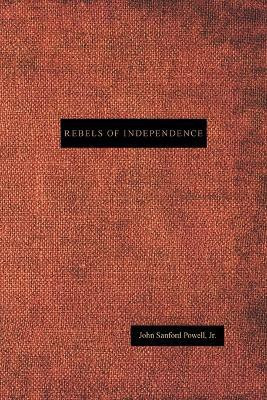 Rebels of Independence(English, Paperback, Powell Jr. John Sanford)
