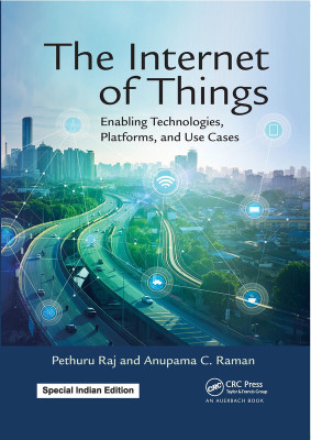 The Internet of Things: Enabling Technologies, Platforms, and Use Cases(Paperback, Pethuru Raj, Anupama C. Raman)