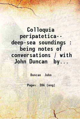 Colloquia peripatetica-- deep-sea soundings : being notes of conversations / with John Duncan by William Knight. 1907 [Hardcover](Hardcover, Duncan John)