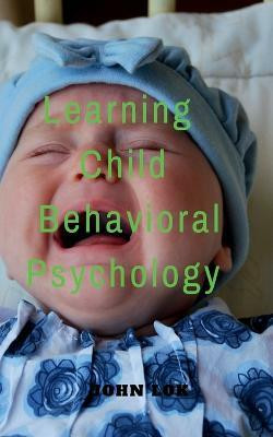 Learning Child Behavioral Psychology(English, Paperback, Lok John)