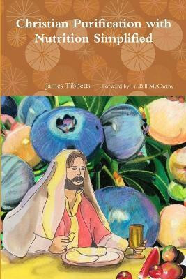 Christian Purification with Nutrition Simplified(English, Paperback, Forward Bill McCarthy James C T Fr)