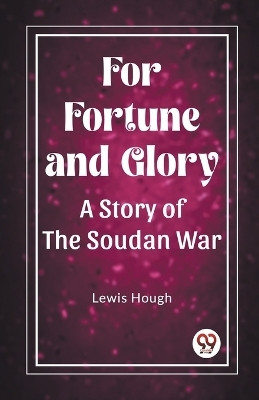 For Fortune and GloryA Story of the Soudan War (Edition2023)(English, Paperback, Hough Lewis)