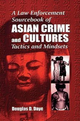 A Law Enforcement Sourcebook of Asian Crime and CulturesTactics and Mindsets(English, Hardcover, Daye Douglas D.)