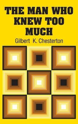 The Man Who Knew Too Much(English, Hardcover, Chesterton Gilbert K)