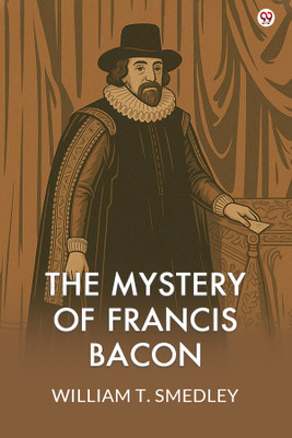 The Mystery Of Francis Bacon (Edition1)(English, Paperback, Smedley William T)