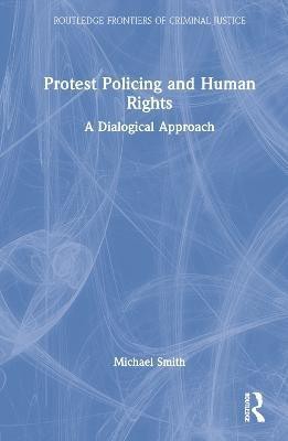 Protest Policing and Human Rights(English, Hardcover, Smith Michael)