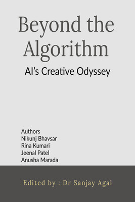 Beyond the Algorithm  - AI’s Creative Odyssey(Hardcover, Nikunj Bhavsar)