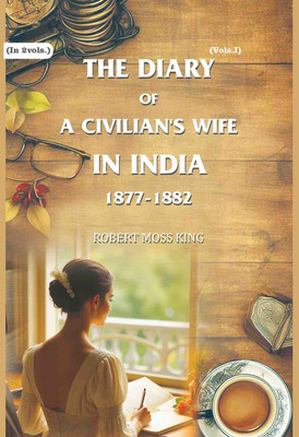 The Diary of a Civilian's Wife in India: 1877-1882 1st(Paperback, Robert Moss King)