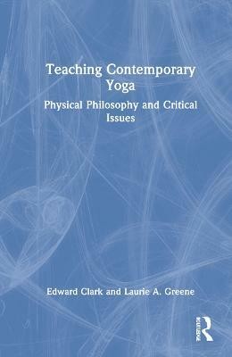 Teaching Contemporary Yoga(English, Hardcover, Clark Edward)