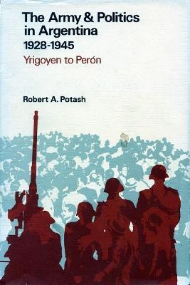 The Army and Politics in Argentina, 1928-1945(English, Hardcover, Potash Robert A.)