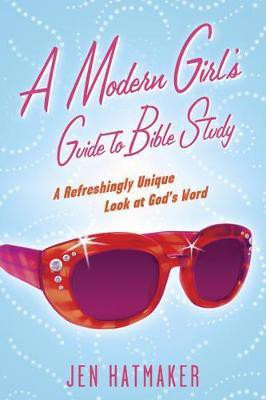A Modern Girl's Guide to Bible Study  - A Refreshingly Unique Look at God's Word(English, Paperback, Hatmaker Jen)