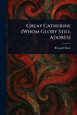 Great Catherine (Whom Glory Still Adores)(English, Paperback, Shaw Bernard)