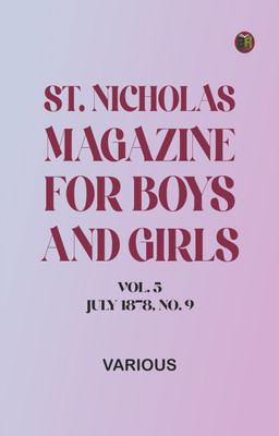 St. Nicholas Magazine for Boys and Girls, Vol. 5, July 1878, No. 9(Paperback, Various)