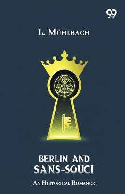 Berlin And Sans-Souci An Historical Romance(English, Paperback, Muhlbach L)