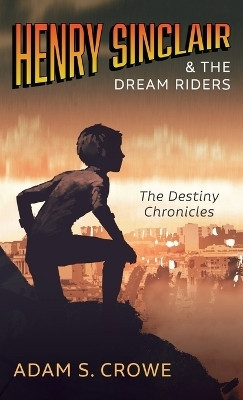 Henry Sinclair and the Dream Riders(English, Hardcover, Crowe Adam S)