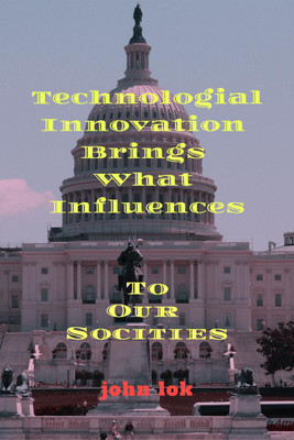 Technologial Innovation Brings What Influences(English, Paperback, Lok John)