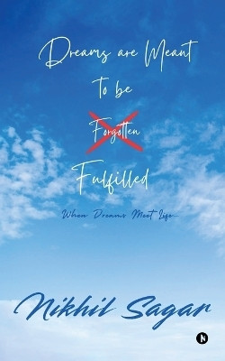 Dreams are Meant To Be Fulfilled  - When Dreams Meet Life...(English, Paperback, Nikhil Sagar)