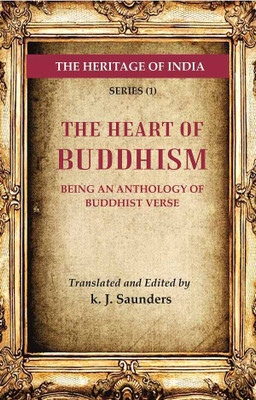 The Heritage of India Series (1); The Heart of Buddhism Being an Anthology of Buddhist Verse [Hardcover](Hardcover, Translated, Edited by k. J. Saunders)