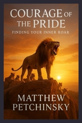 Courage of the Pride(English, Paperback, Petchinsky Matthew)