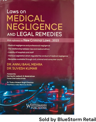 Laws On Medical Negligence And Legal Remedies with Reference to New Criminal Laws, 2023 | 2nd Edition 2025 | Whitesmann Publishing(Hardcover, Dr. Annu Bahl Mehra, Dr. Suresh Kumar)