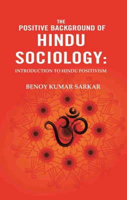 The Positive Background of Hindu Sociology: Introduction to Hindu Positivism(Paperback, Benoy Kumar Sarkar)