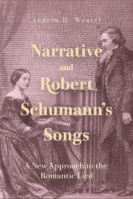 Narrative and Robert Schumann's Songs(English, Hardcover, Weaver Andrew H. Dr.)