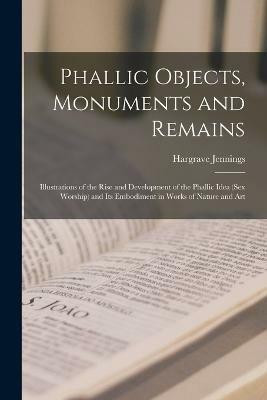 Phallic Objects, Monuments and Remains(English, Paperback, Jennings Hargrave)
