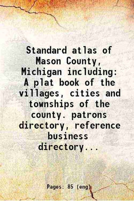 Standard atlas of Mason County, Michigan including A plat book of the villages, cities and townships of the county. patrons directory, reference business directory... 1904 [Hardcover](Hardcover, Anonymous)